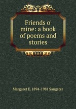 Friends o` mine: a book of poems and stories