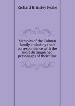 Memoirs of the Colman family, including their correspondence with the most distinguished personages of their time