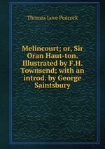 Melincourt; or, Sir Oran Haut-ton. Illustrated by F.H. Townsend; with an introd. by George Saintsbury