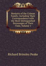 Memoirs of the Colman Family: Including Their Correspondence with the Most Distinguished Personages of Their Time, Volume 1