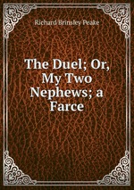 The Duel; Or, My Two Nephews; a Farce