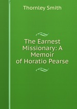 The Earnest Missionary: A Memoir of Horatio Pearse