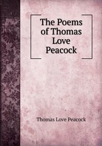 The Poems of Thomas Love Peacock