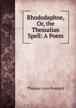 Rhododaphne, Or, the Thessalian Spell: A Poem