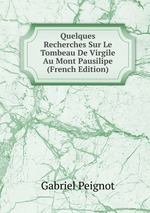 Quelques Recherches Sur Le Tombeau De Virgile Au Mont Pausilipe (French Edition)