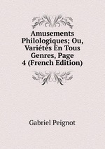 Amusements Philologiques; Ou, Varits En Tous Genres, Page 4 (French Edition)