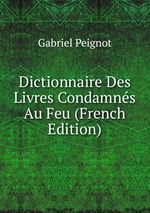 Dictionnaire Des Livres Condamns Au Feu (French Edition)