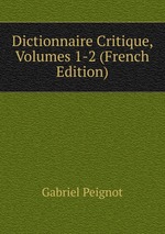 Dictionnaire Critique, Volumes 1-2 (French Edition)