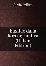 Eugilde dalla Roccia; cantica (Italian Edition)