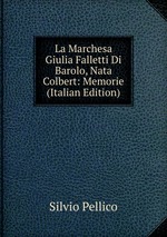 La Marchesa Giulia Falletti Di Barolo, Nata Colbert: Memorie (Italian Edition)