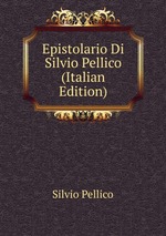 Epistolario Di Silvio Pellico (Italian Edition)