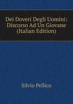 Dei Doveri Degli Uomini: Discorso Ad Un Giovane (Italian Edition)