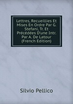 Lettres, Recueillies Et Mises En Ordre Par G. Stefani, Tr. Et Prcdes D`une Intr. Par A. De Latour (French Edition)