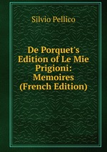 De Porquet`s Edition of Le Mie Prigioni: Memoires (French Edition)