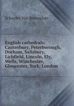 English cathedrals: Canterbury, Peterborough, Durham, Salisbury, Lichfield, Lincoln, Ely, Wells, Winchester, Gloucester, York, London