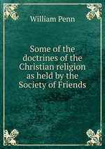 Some of the doctrines of the Christian religion as held by the Society of Friends