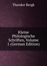Kleine Philologische Schriften, Volume 1 (German Edition)