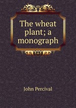 The wheat plant; a monograph