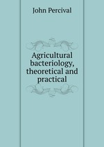 Agricultural bacteriology, theoretical and practical