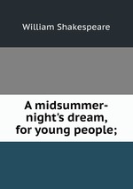 A midsummer-night`s dream, for young people;