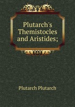 Plutarch`s Themistocles and Aristides;
