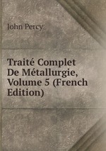Trait Complet De Mtallurgie, Volume 5 (French Edition)
