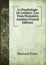 La Psychologie De L`enfant: (Les Trois Premiere Annes) (French Edition)