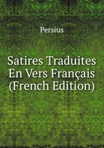 Satires Traduites En Vers Franais (French Edition)