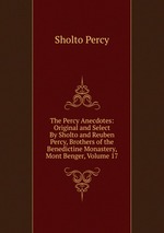 The Percy Anecdotes: Original and Select By Sholto and Reuben Percy, Brothers of the Benedictine Monastery, Mont Benger, Volume 17