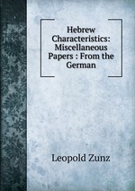 Hebrew Characteristics: Miscellaneous Papers : From the German