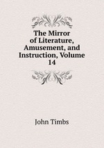 The Mirror of Literature, Amusement, and Instruction, Volume 14