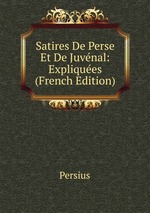 Satires De Perse Et De Juvnal: Expliques (French Edition)