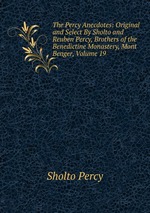 The Percy Anecdotes: Original and Select By Sholto and Reuben Percy, Brothers of the Benedictine Monastery, Mont Benger, Volume 19
