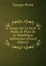 Essais Sur Le Droit Public Et Priv De La Rpublique Athnienne (French Edition)