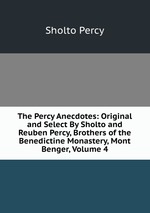 The Percy Anecdotes: Original and Select By Sholto and Reuben Percy, Brothers of the Benedictine Monastery, Mont Benger, Volume 4