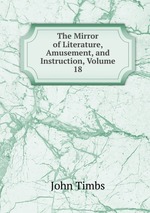 The Mirror of Literature, Amusement, and Instruction, Volume 18