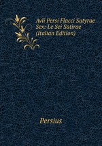 Avli Persi Flacci Satyrae Sex: Le Sei Satirae (Italian Edition)