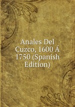 Anales Del Cuzco, 1600 1750 (Spanish Edition)