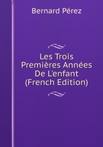 Les Trois Premires Annes De L`enfant (French Edition)