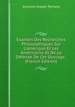 Examen Des Recherches Philosophiques Sur L`amrique Et Les Amricains, Et De La Dfense De Cet Ouvrage . (French Edition)