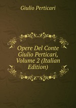Opere Del Conte Giulio Perticari, Volume 2 (Italian Edition)