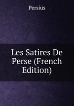 Les Satires De Perse (French Edition)
