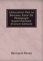 L`ducation Ds Le Berceau, Essai De Pdagogie Exprimentale (French Edition)