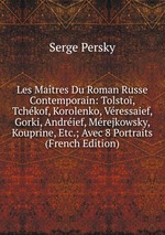 Les Matres Du Roman Russe Contemporain: Tolsto, Tchkof, Korolenko, Vressaief, Gorki, Andrief, Mrejkowsky, Kouprine, Etc.; Avec 8 Portraits (French Edition)