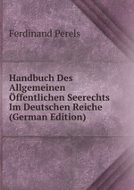Handbuch Des Allgemeinen ffentlichen Seerechts Im Deutschen Reiche (German Edition)