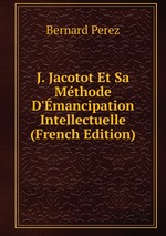 J. Jacotot Et Sa Mthode D`mancipation Intellectuelle (French Edition)