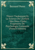 Thierri Tiedemann Et La Science De L`Enfant ; Mes Deux Chats: Fragments De Psychologie Compare (French Edition)