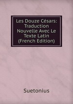 Les Douze Csars: Traduction Nouvelle Avec Le Texte Latin (French Edition)