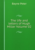 The life and letters of Hugh Miller Volume 02