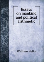 Essays on mankind and political arithmetic